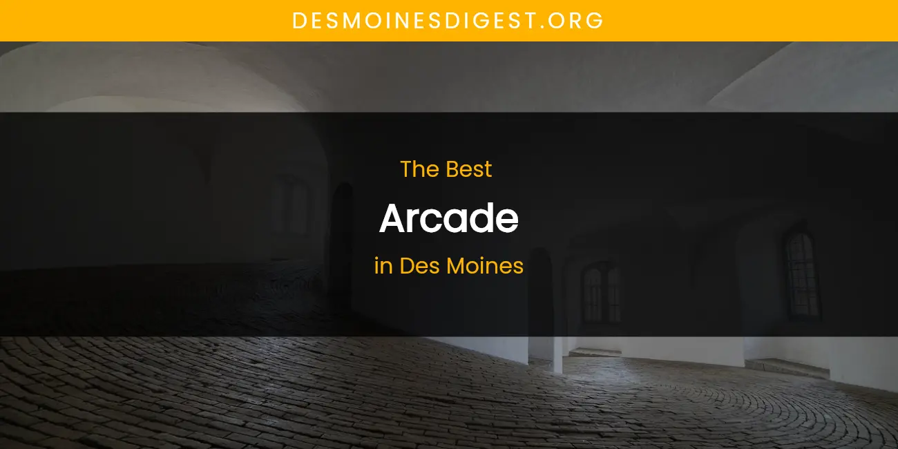 The Absolute Best Arcade in Des Moines featured