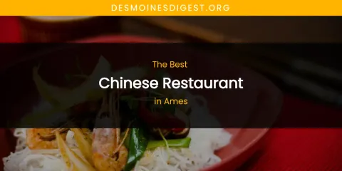 The Absolute Best Chinese Restaurant in Ames