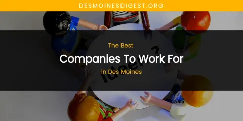 The Absolute Best Companies to Work for in Des Moines