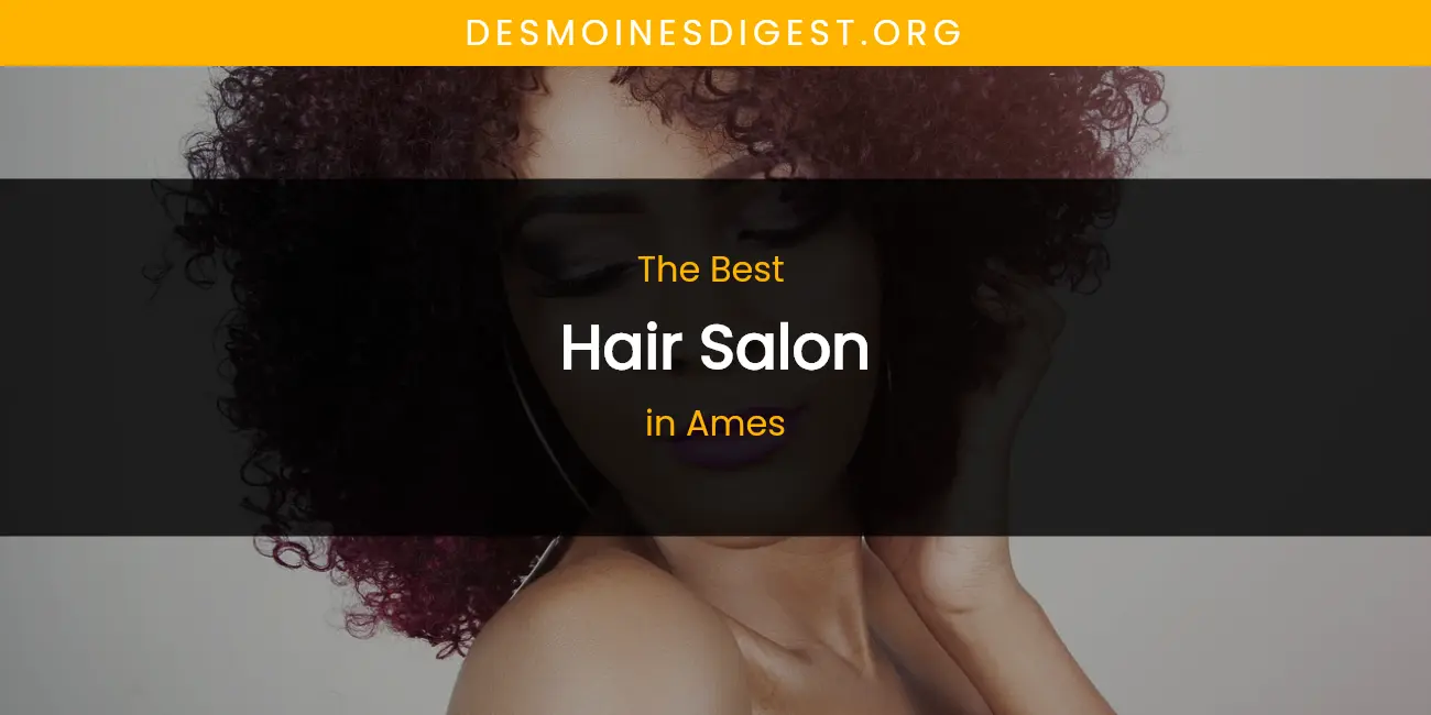 The Absolute Best Hair Salon in Ames featured