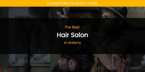 The Absolute Best Hair Salon in Ankeny