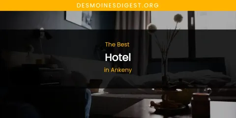 The Absolute Best Hotel in Ankeny