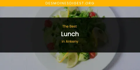 The Absolute Best Lunch in Ankeny