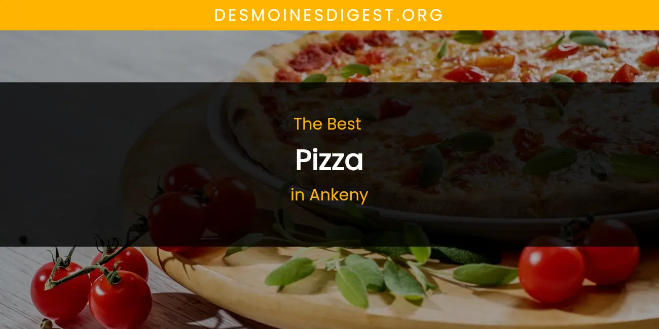 The Absolute Best Pizza in Ankeny featured