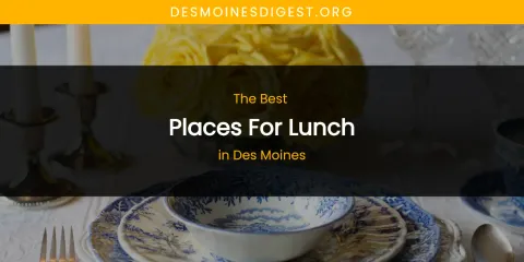 The Absolute Best Places for Lunch in Des Moines